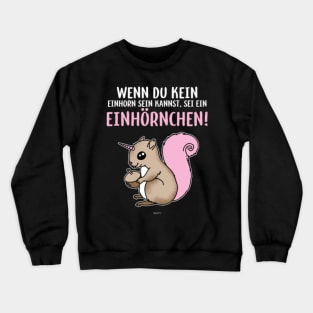 Wenn Du Kein Einhorn Squirrel Unicorn T-shirt Crewneck Sweatshirt